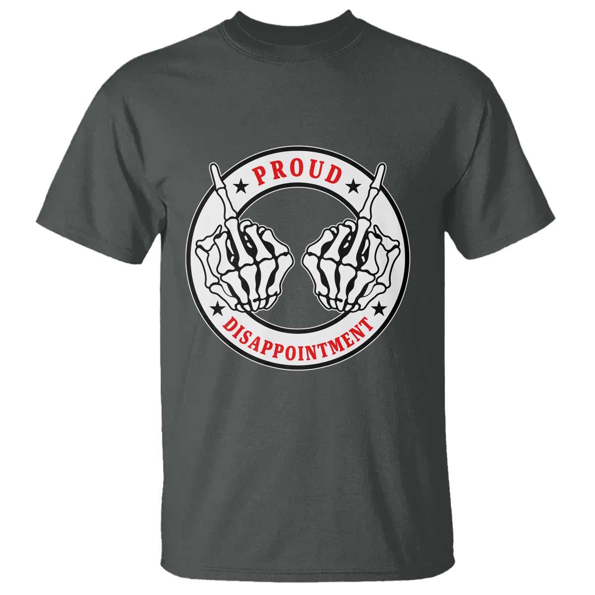 Proud Disappointment Skeleton Middle Finger T Shirt Edgy Sarcastic Rebel Attitude Family Black Sheep Humor