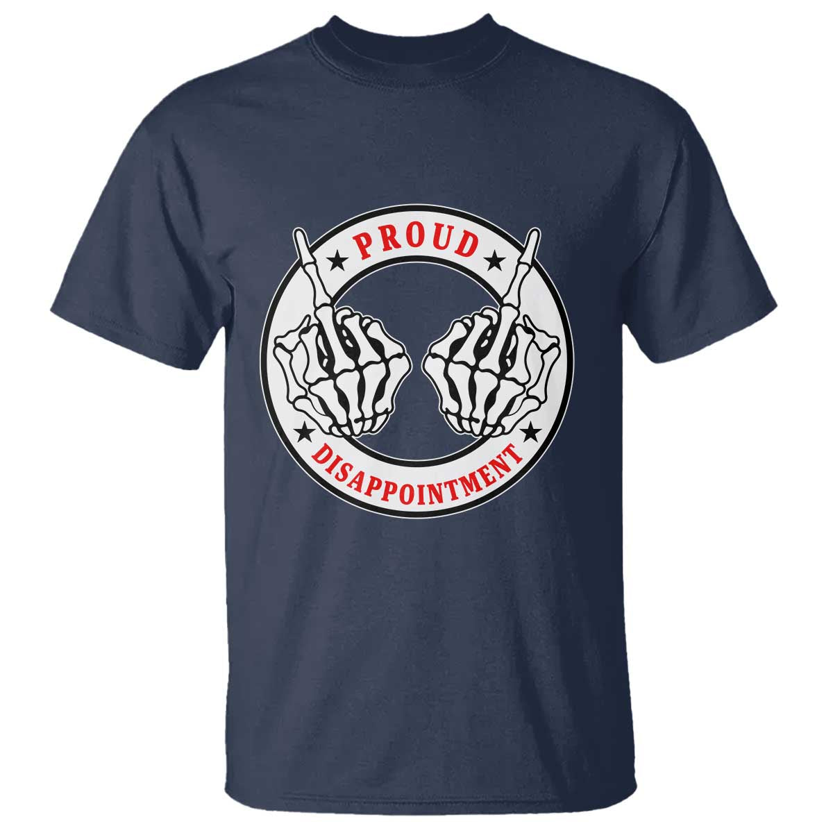 Proud Disappointment Skeleton Middle Finger T Shirt Edgy Sarcastic Rebel Attitude Family Black Sheep Humor