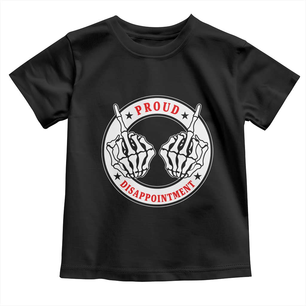 Proud Disappointment Skeleton Middle Finger Toddler T Shirt Edgy Sarcastic Rebel Attitude Family Black Sheep Humor