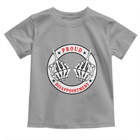 Proud Disappointment Skeleton Middle Finger Toddler T Shirt Edgy Sarcastic Rebel Attitude Family Black Sheep Humor
