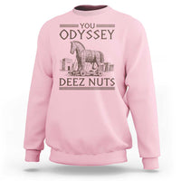 Funny Trojan Horse You Odyssey Deez Nuts Sweatshirt Offensive Adult Humor Greek Mythology Humor