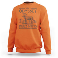 Funny Trojan Horse You Odyssey Deez Nuts Sweatshirt Offensive Adult Humor Greek Mythology Humor