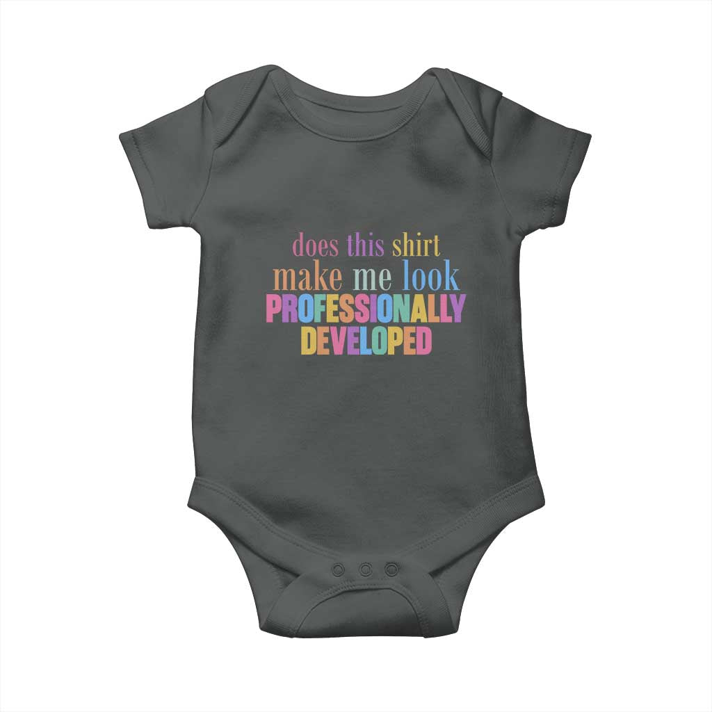 Does This Shirt Make Me Look Professionally Developed Baby Onesie Funny Professional Development Workplace Humor