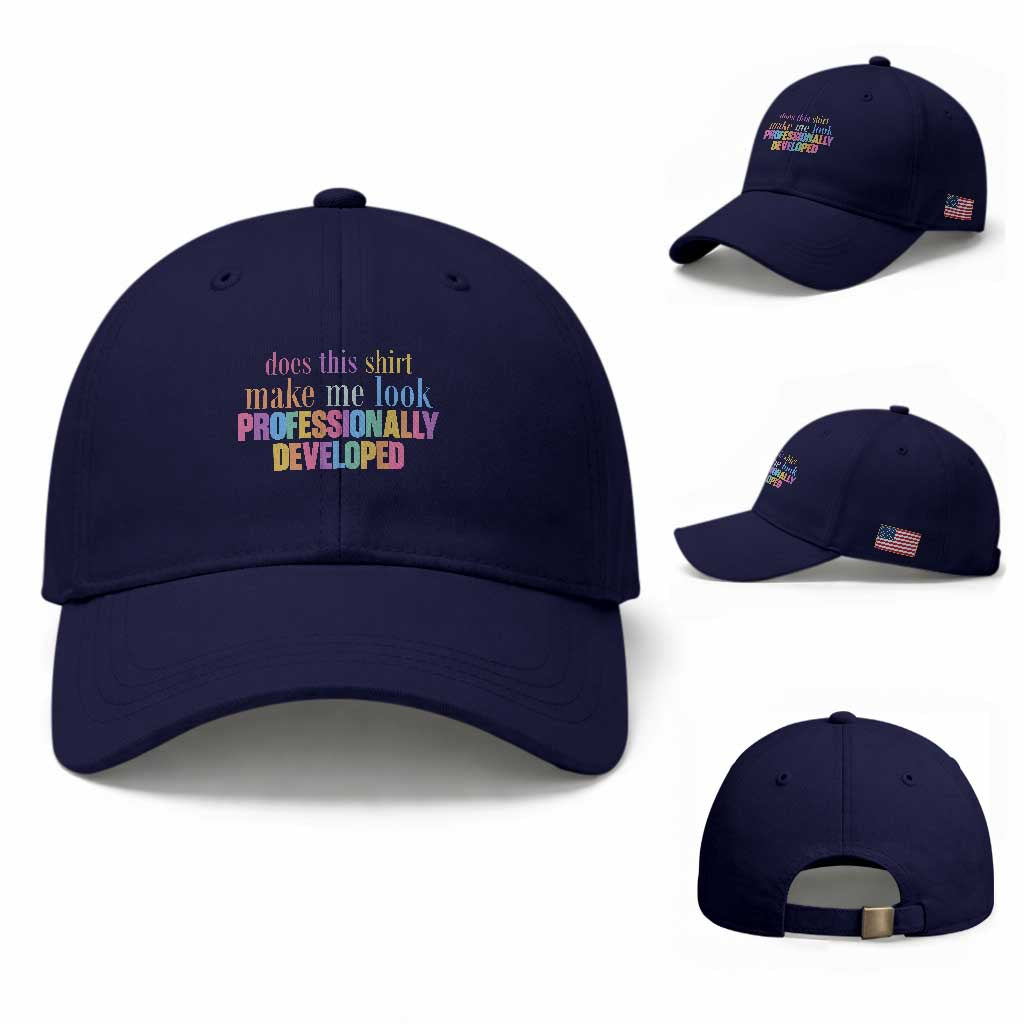 Does This Shirt Make Me Look Professionally Developed Baseball Cap Funny Professional Development Workplace Humor