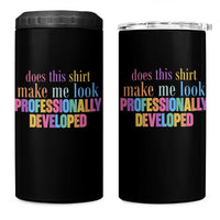 Does This Shirt Make Me Look Professionally Developed 4 in 1 Can Cooler Tumbler Funny Professional Development Workplace Humor