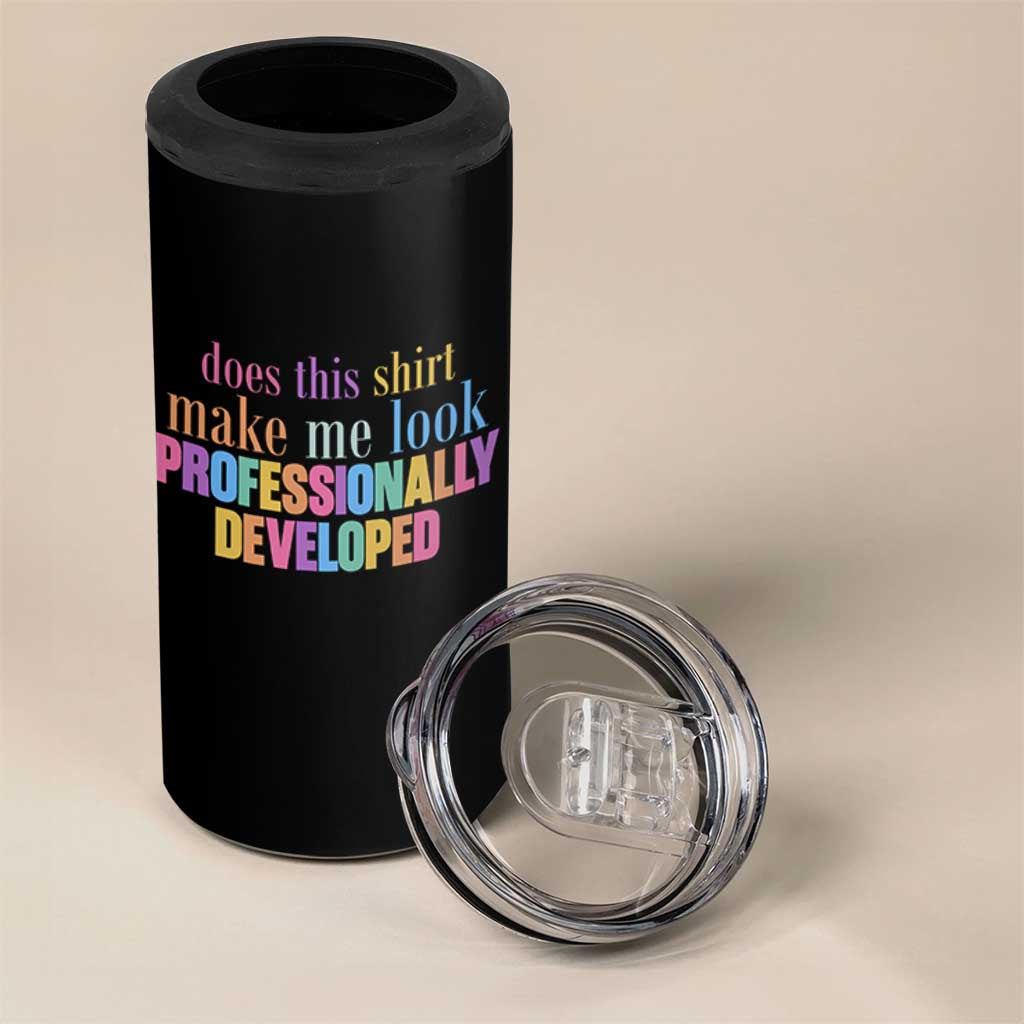 Does This Shirt Make Me Look Professionally Developed 4 in 1 Can Cooler Tumbler Funny Professional Development Workplace Humor