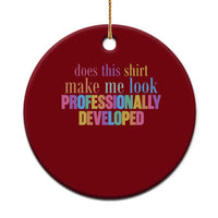 Does This Shirt Make Me Look Professionally Developed Ceramic Ornament Funny Professional Development Workplace Humor