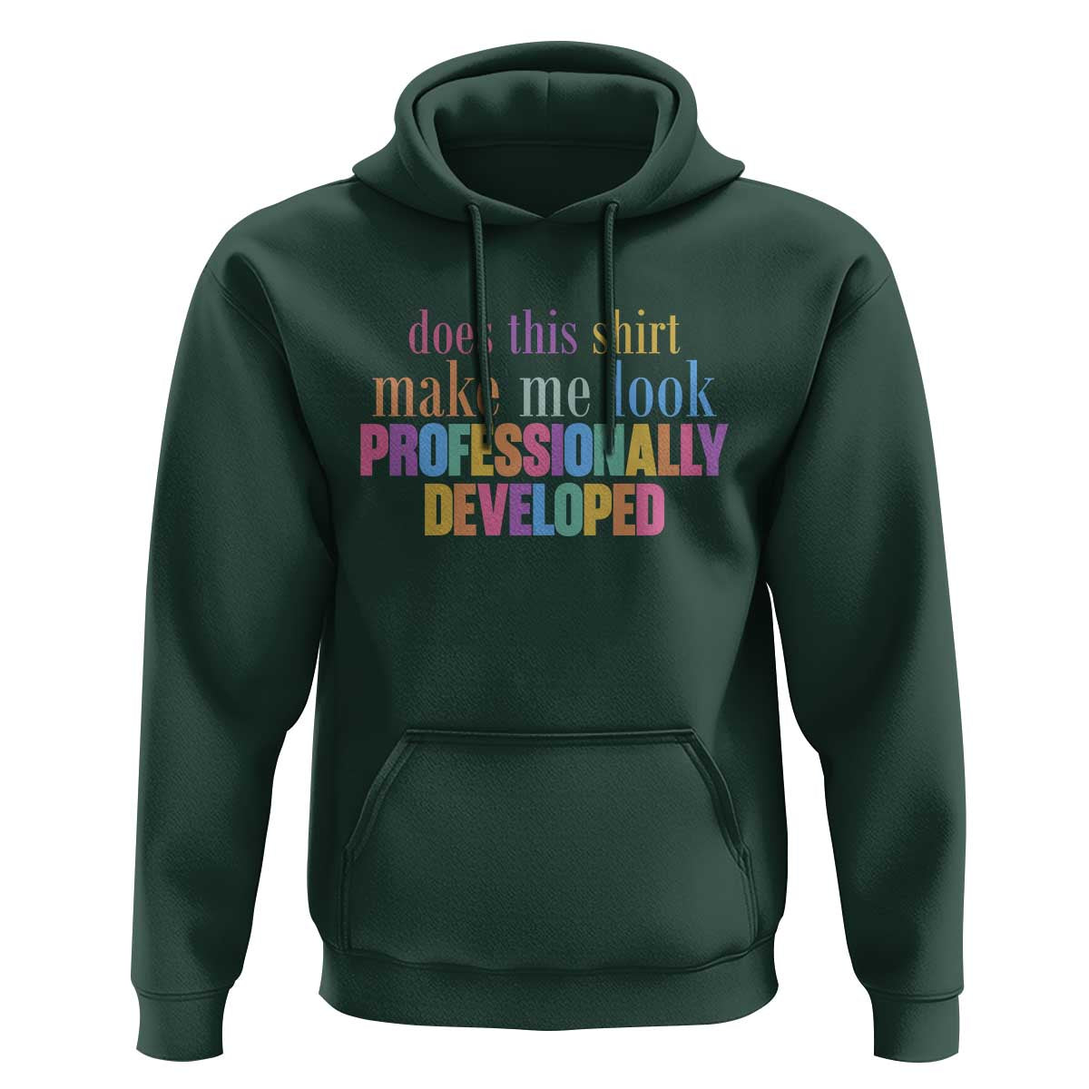 Does This Shirt Make Me Look Professionally Developed Hoodie Funny Professional Development Workplace Humor