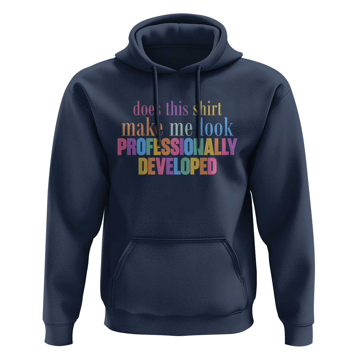 Does This Shirt Make Me Look Professionally Developed Hoodie Funny Professional Development Workplace Humor