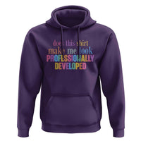 Does This Shirt Make Me Look Professionally Developed Hoodie Funny Professional Development Workplace Humor