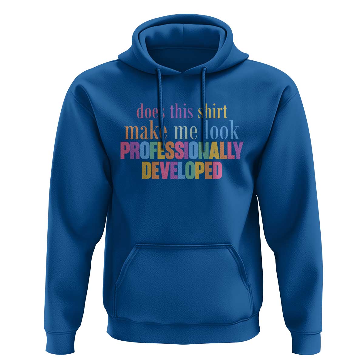 Does This Shirt Make Me Look Professionally Developed Hoodie Funny Professional Development Workplace Humor