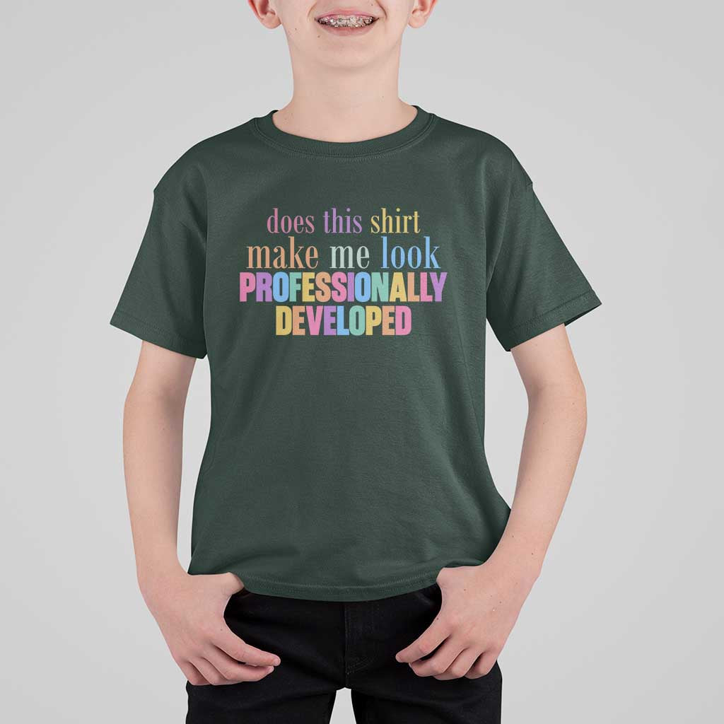 Does This Shirt Make Me Look Professionally Developed T Shirt For Kid Funny Professional Development Workplace Humor
