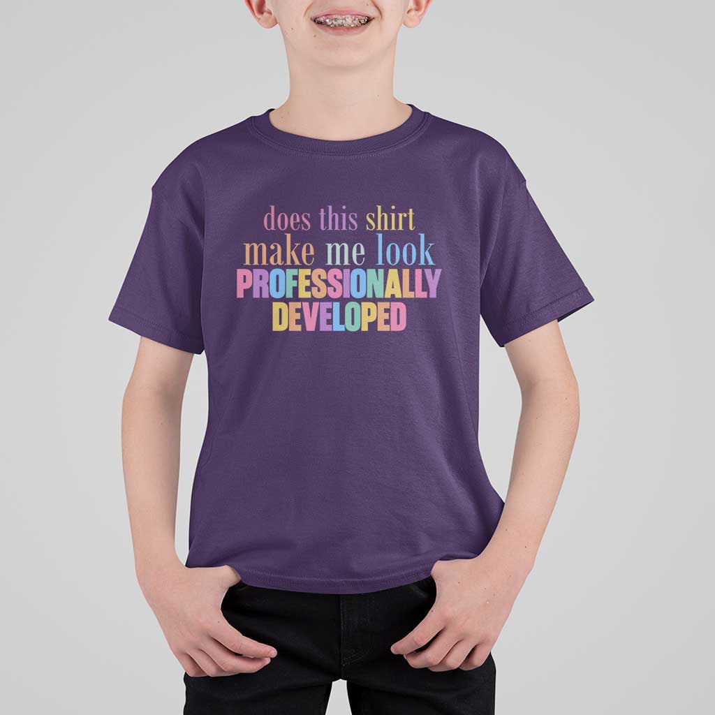 Does This Shirt Make Me Look Professionally Developed T Shirt For Kid Funny Professional Development Workplace Humor