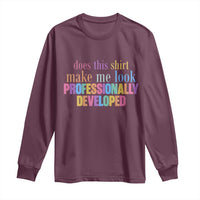 Does This Shirt Make Me Look Professionally Developed Long Sleeve Shirt Funny Professional Development Workplace Humor