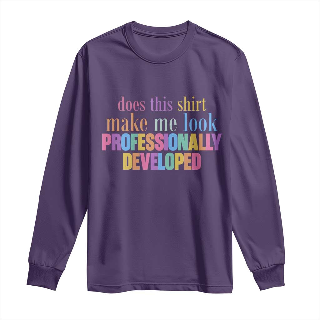 Does This Shirt Make Me Look Professionally Developed Long Sleeve Shirt Funny Professional Development Workplace Humor