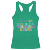 Does This Shirt Make Me Look Professionally Developed Racerback Tank Top Funny Professional Development Workplace Humor