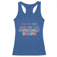 Does This Shirt Make Me Look Professionally Developed Racerback Tank Top Funny Professional Development Workplace Humor