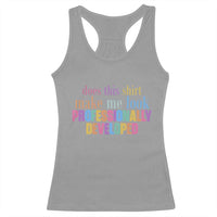 Does This Shirt Make Me Look Professionally Developed Racerback Tank Top Funny Professional Development Workplace Humor