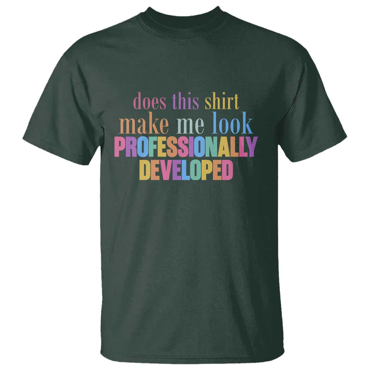 Does This Shirt Make Me Look Professionally Developed T Shirt Funny Professional Development Workplace Humor