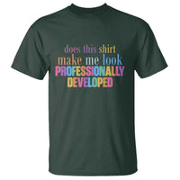 Does This Shirt Make Me Look Professionally Developed T Shirt Funny Professional Development Workplace Humor