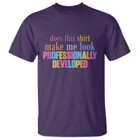 Does This Shirt Make Me Look Professionally Developed T Shirt Funny Professional Development Workplace Humor