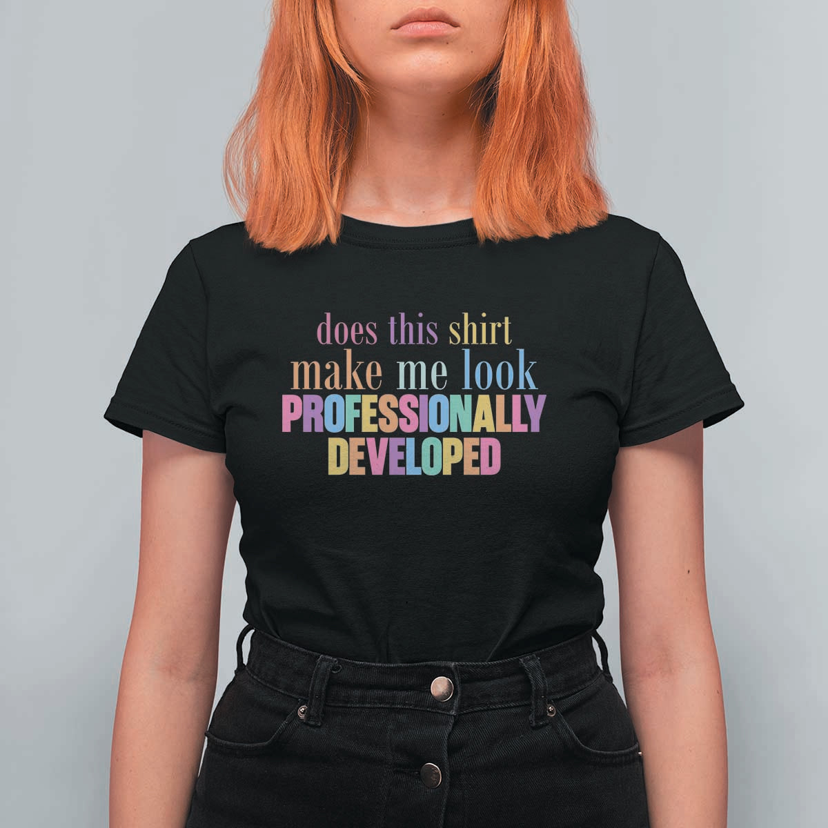 Does This Shirt Make Me Look Professionally Developed T Shirt For Women Funny Professional Development Workplace Humor