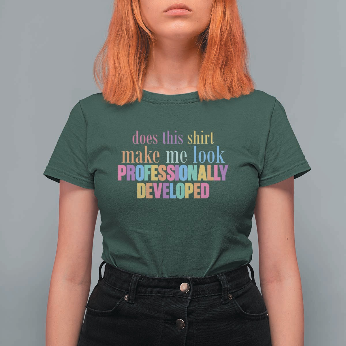 Does This Shirt Make Me Look Professionally Developed T Shirt For Women Funny Professional Development Workplace Humor