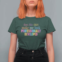 Does This Shirt Make Me Look Professionally Developed T Shirt For Women Funny Professional Development Workplace Humor