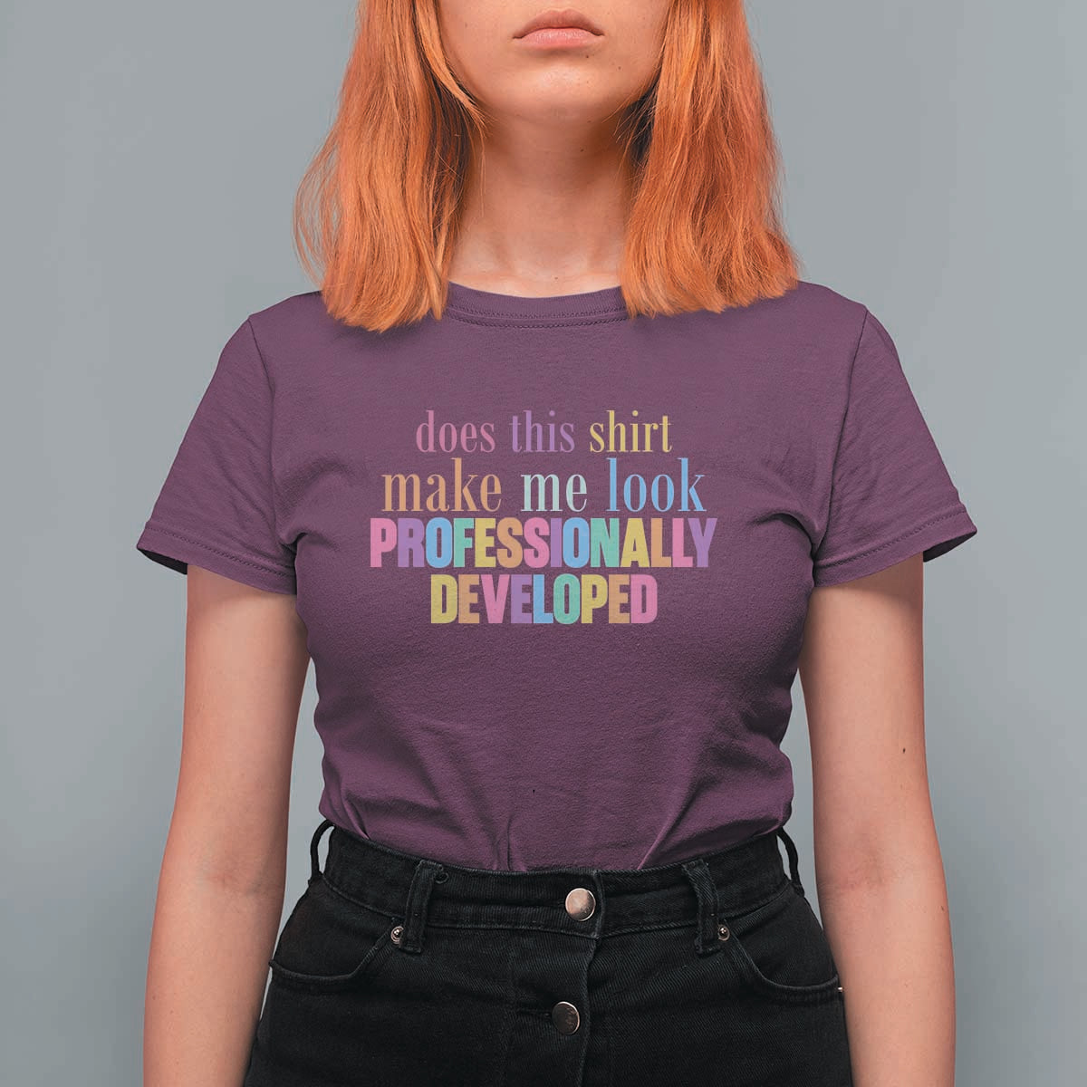 Does This Shirt Make Me Look Professionally Developed T Shirt For Women Funny Professional Development Workplace Humor