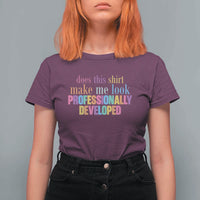 Does This Shirt Make Me Look Professionally Developed T Shirt For Women Funny Professional Development Workplace Humor