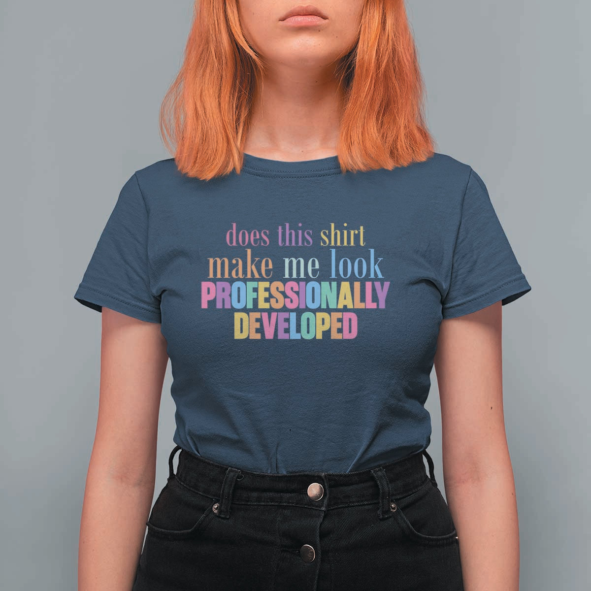 Does This Shirt Make Me Look Professionally Developed T Shirt For Women Funny Professional Development Workplace Humor
