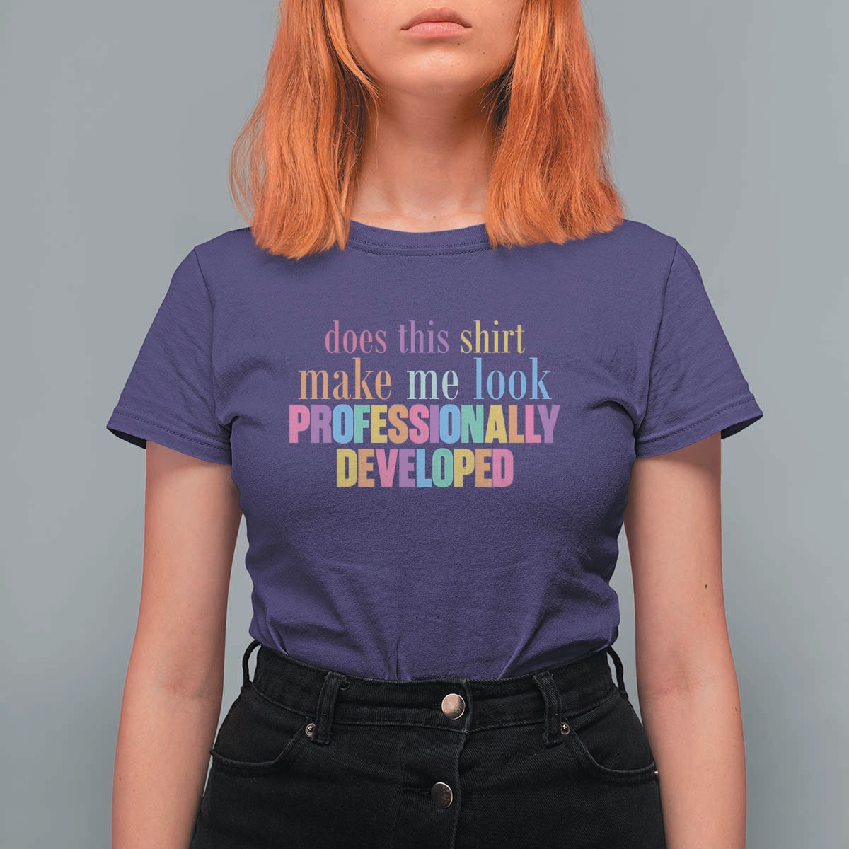 Does This Shirt Make Me Look Professionally Developed T Shirt For Women Funny Professional Development Workplace Humor