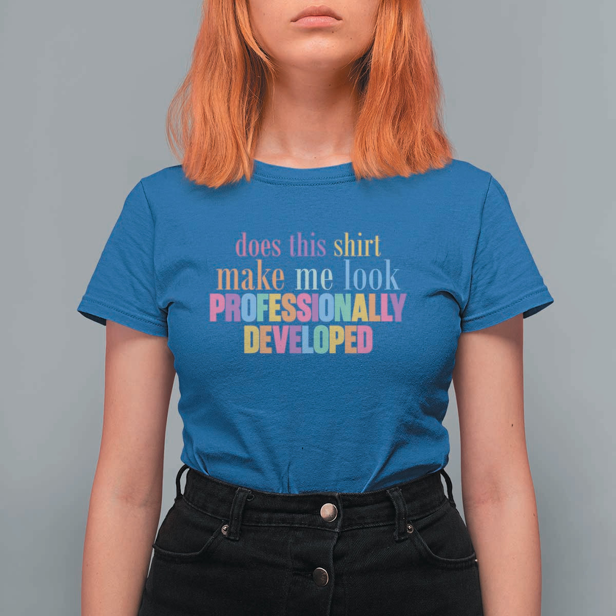Does This Shirt Make Me Look Professionally Developed T Shirt For Women Funny Professional Development Workplace Humor
