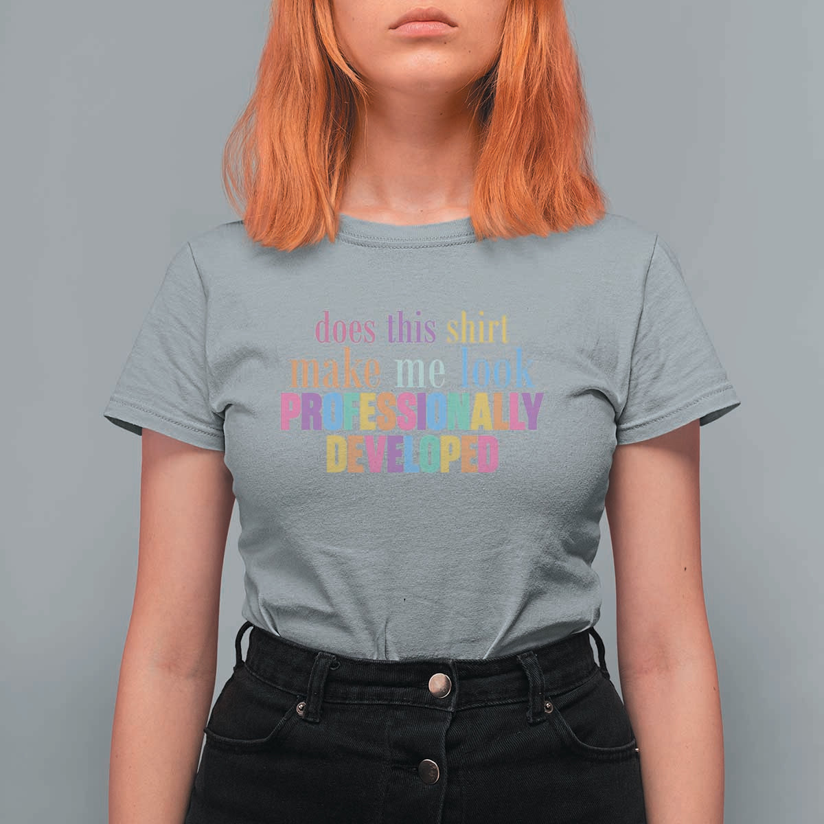 Does This Shirt Make Me Look Professionally Developed T Shirt For Women Funny Professional Development Workplace Humor