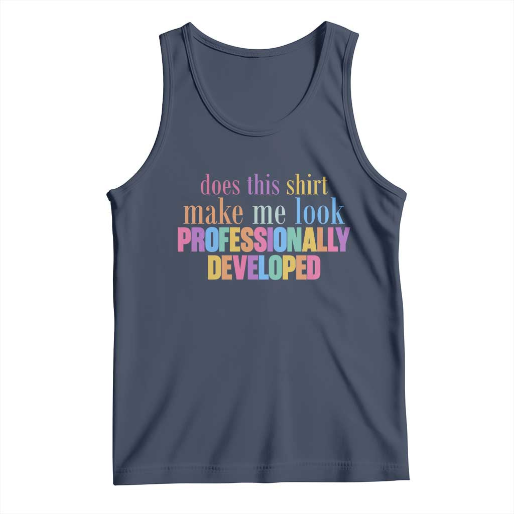 Does This Shirt Make Me Look Professionally Developed Tank Top Funny Professional Development Workplace Humor