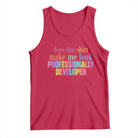 Does This Shirt Make Me Look Professionally Developed Tank Top Funny Professional Development Workplace Humor