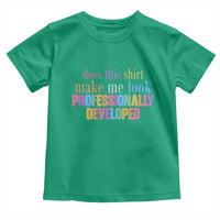 Does This Shirt Make Me Look Professionally Developed Toddler T Shirt Funny Professional Development Workplace Humor