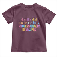 Does This Shirt Make Me Look Professionally Developed Toddler T Shirt Funny Professional Development Workplace Humor