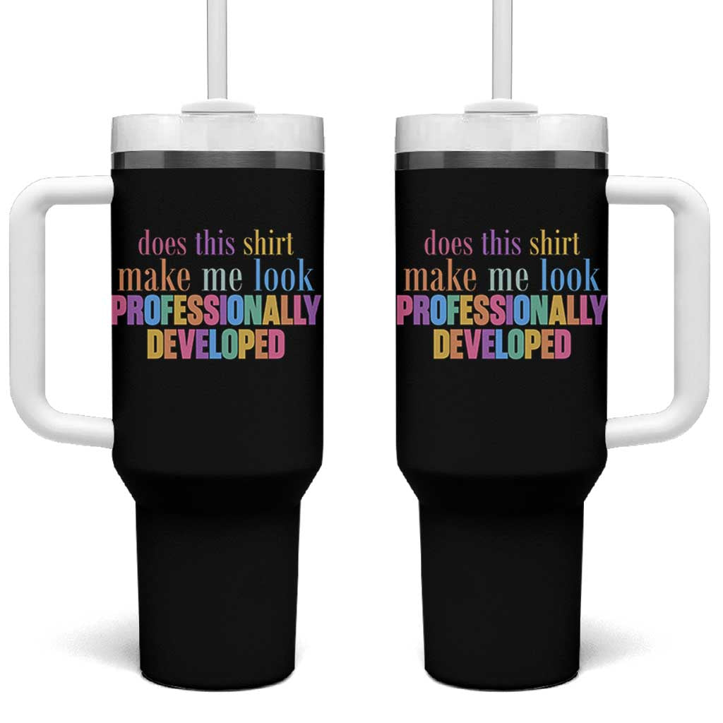 Does This Shirt Make Me Look Professionally Developed Tumbler With Handle Funny Professional Development Workplace Humor