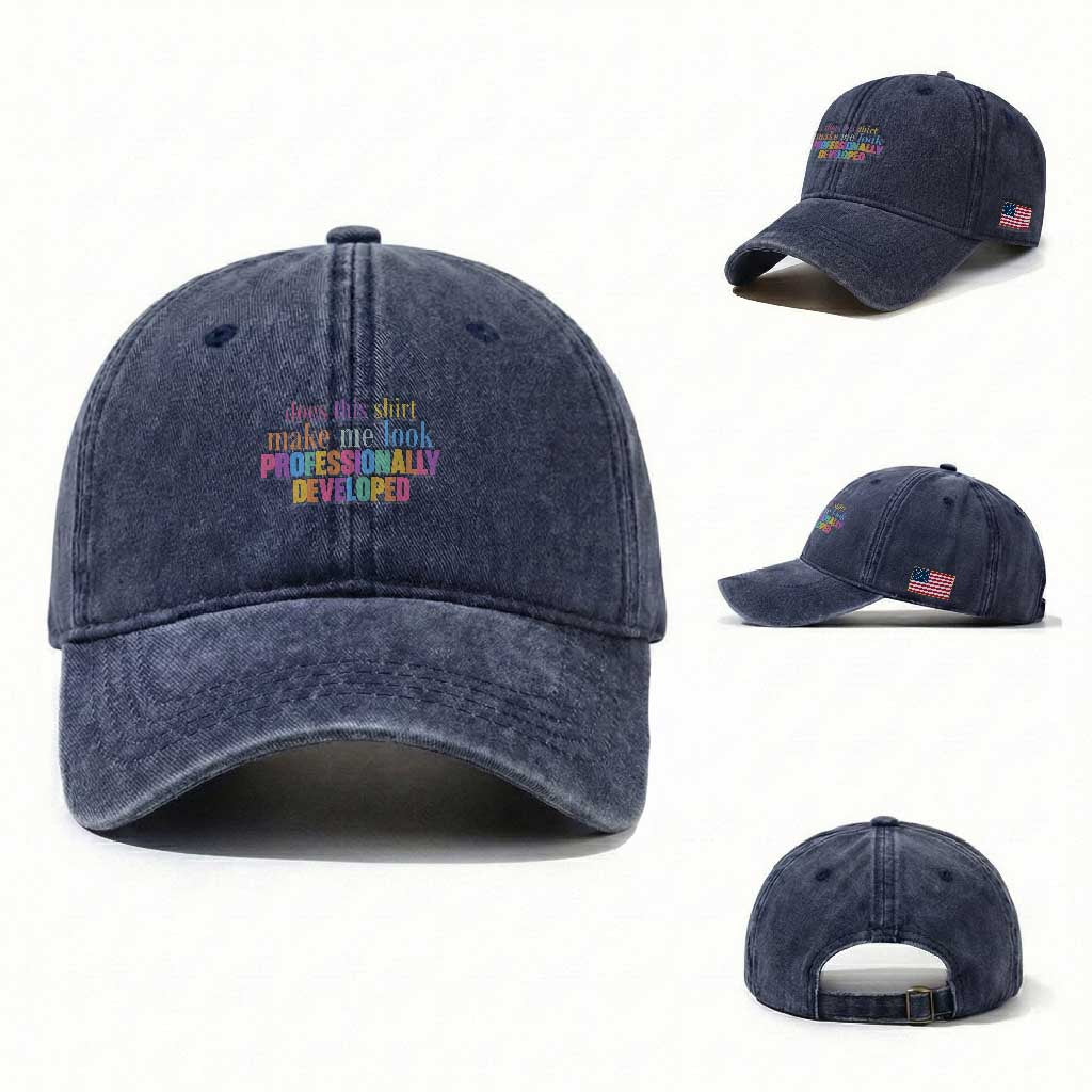 Does This Shirt Make Me Look Professionally Developed Washed Cotton Baseball Cap Funny Professional Development Workplace Humor