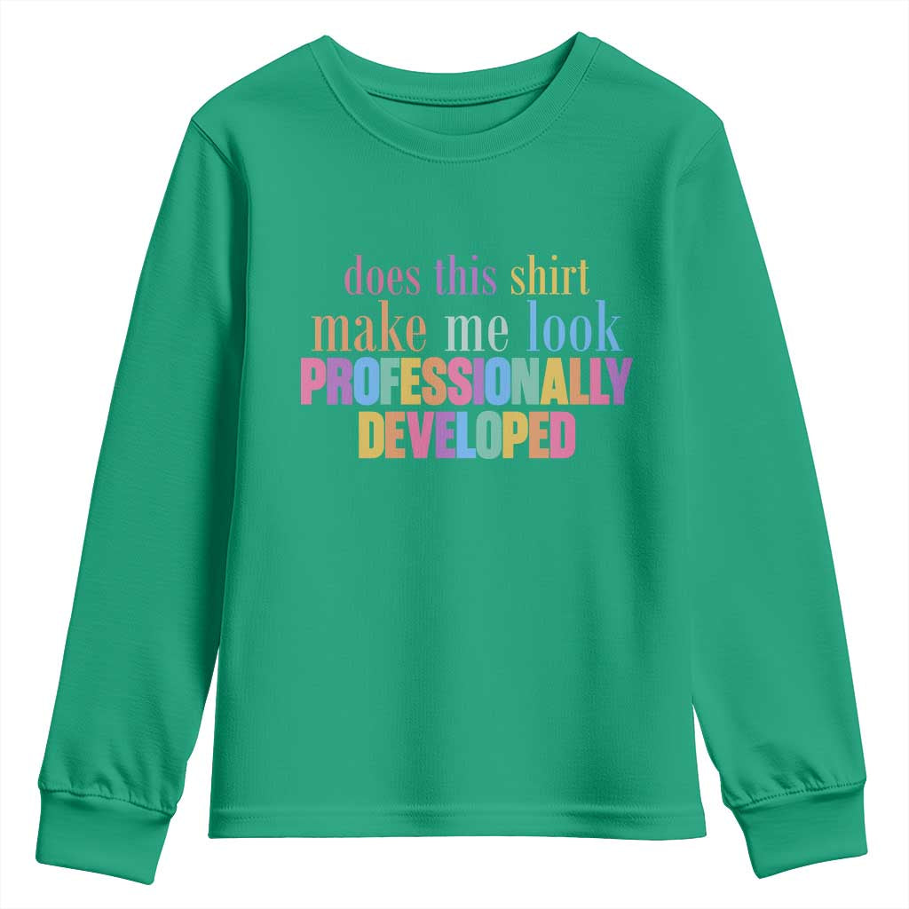 Does This Shirt Make Me Look Professionally Developed Youth Sweatshirt Funny Professional Development Workplace Humor