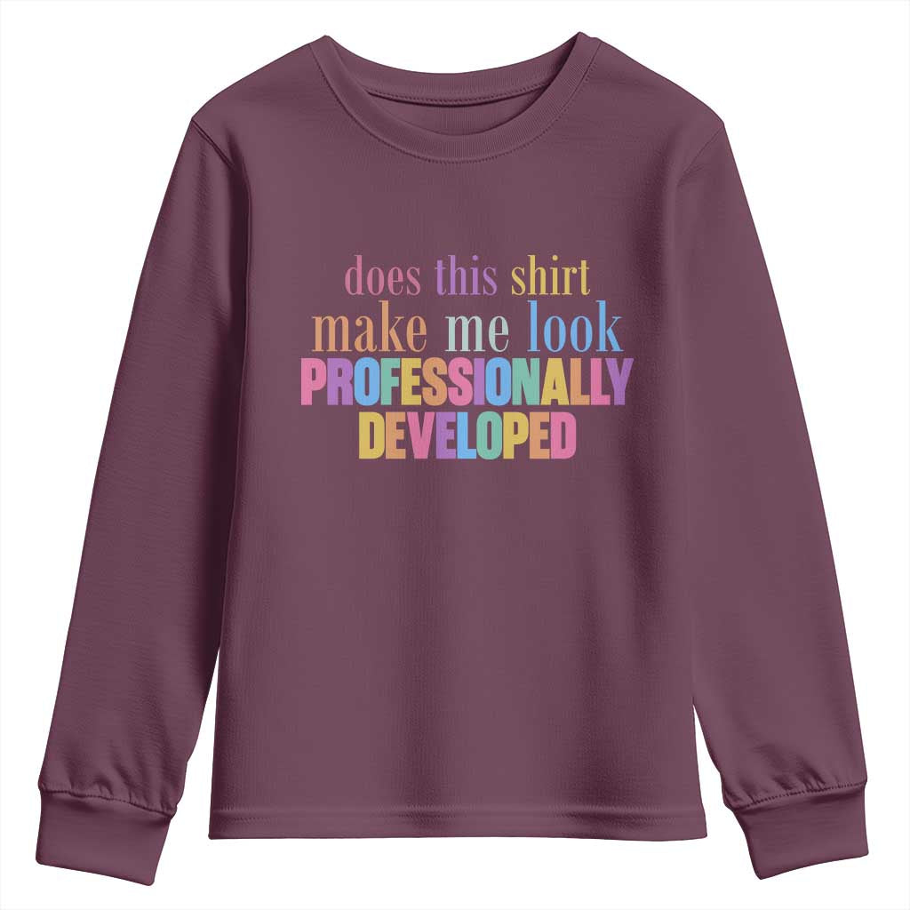 Does This Shirt Make Me Look Professionally Developed Youth Sweatshirt Funny Professional Development Workplace Humor