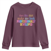 Does This Shirt Make Me Look Professionally Developed Youth Sweatshirt Funny Professional Development Workplace Humor