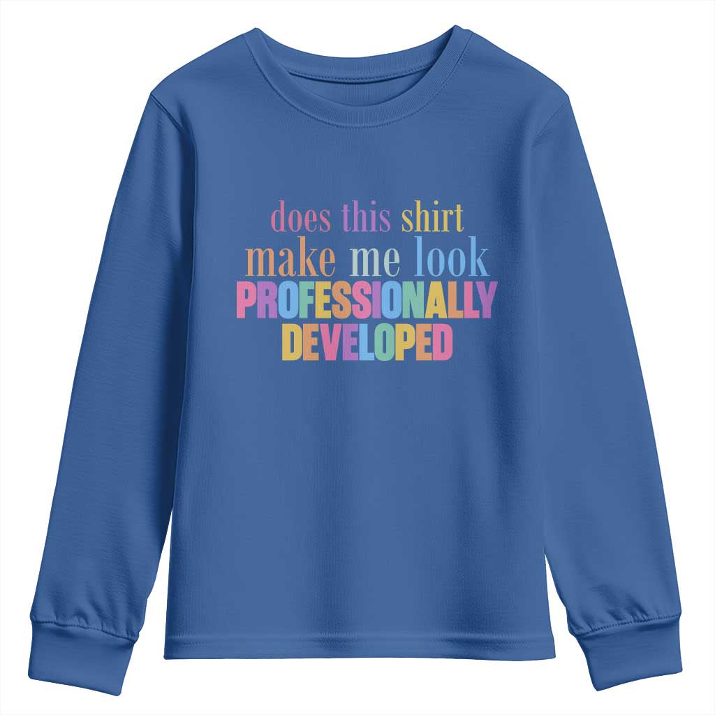 Does This Shirt Make Me Look Professionally Developed Youth Sweatshirt Funny Professional Development Workplace Humor