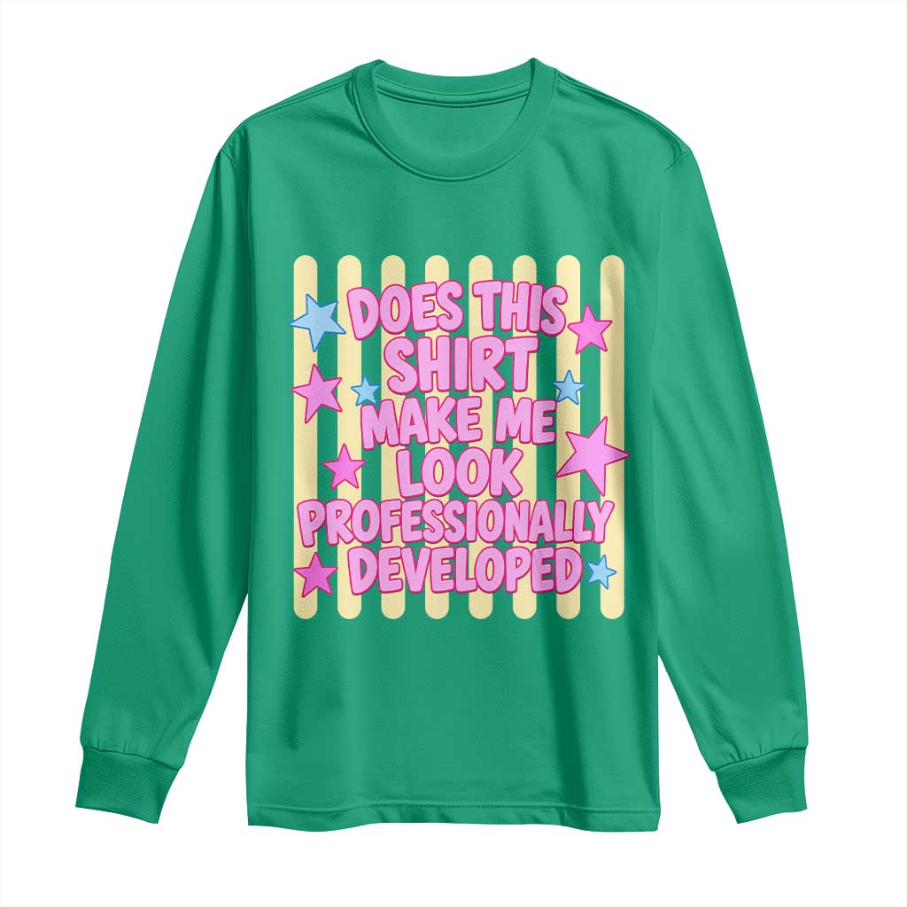 Does This Shirt Make Me Look Professionally Developed Long Sleeve Shirt Y2K Retro Stars Funny Professional Development Workplace Humor