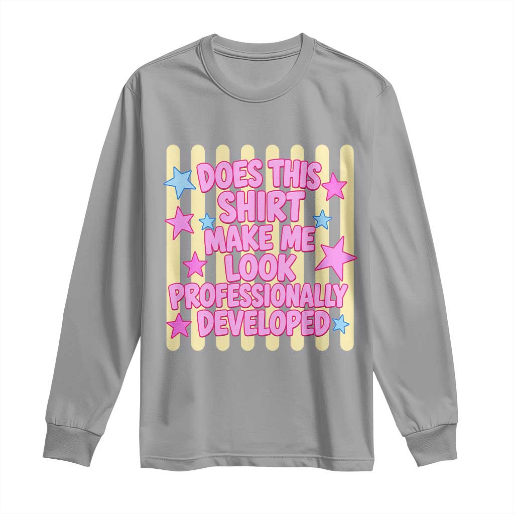 Does This Shirt Make Me Look Professionally Developed Long Sleeve Shirt Y2K Retro Stars Funny Professional Development Workplace Humor
