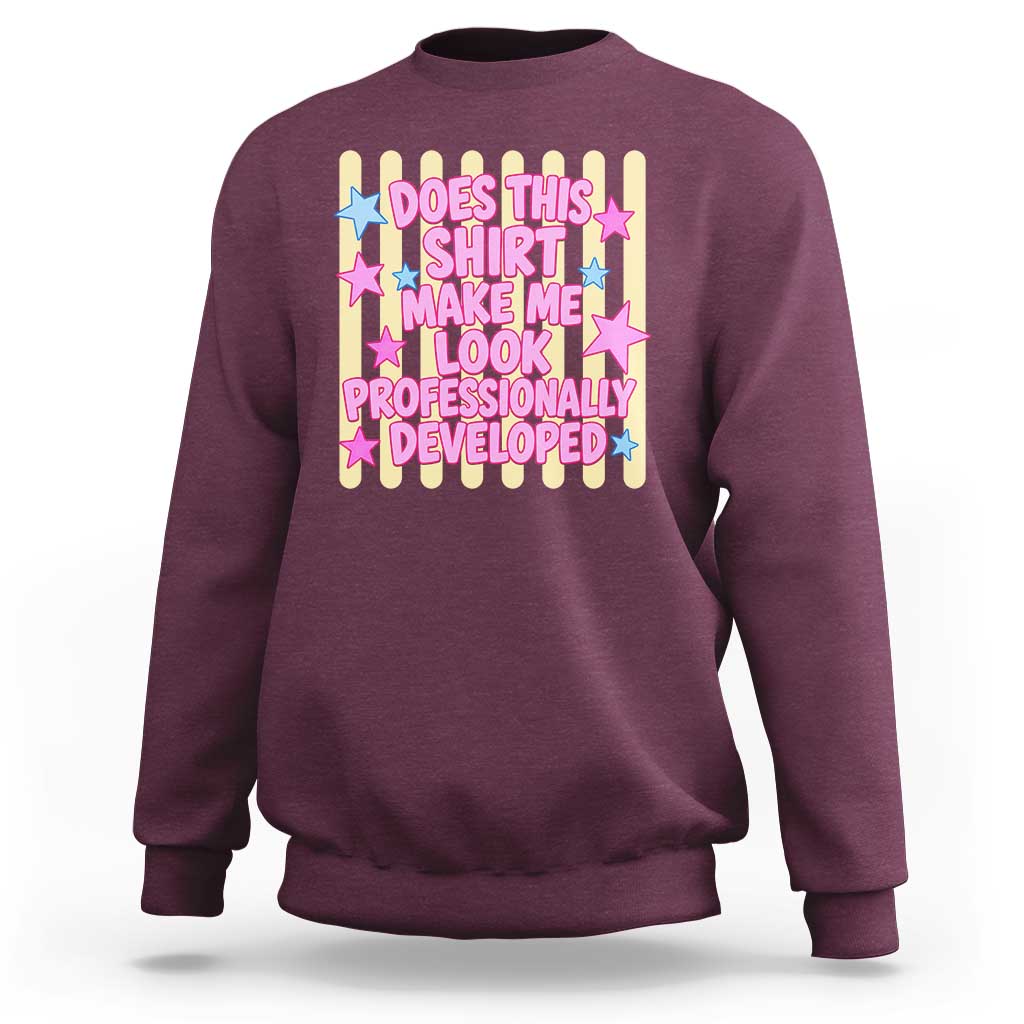 Does This Shirt Make Me Look Professionally Developed Sweatshirt Y2K Retro Stars Funny Professional Development Workplace Humor
