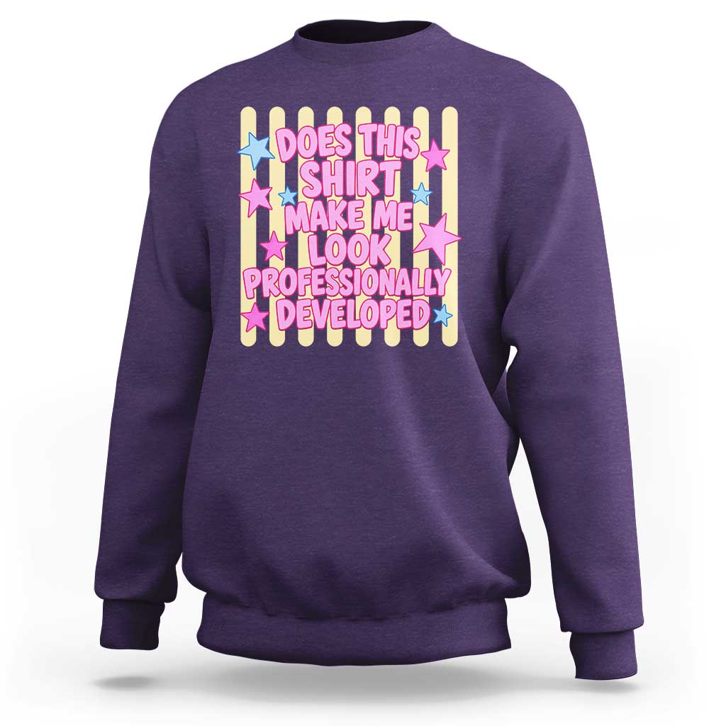 Does This Shirt Make Me Look Professionally Developed Sweatshirt Y2K Retro Stars Funny Professional Development Workplace Humor