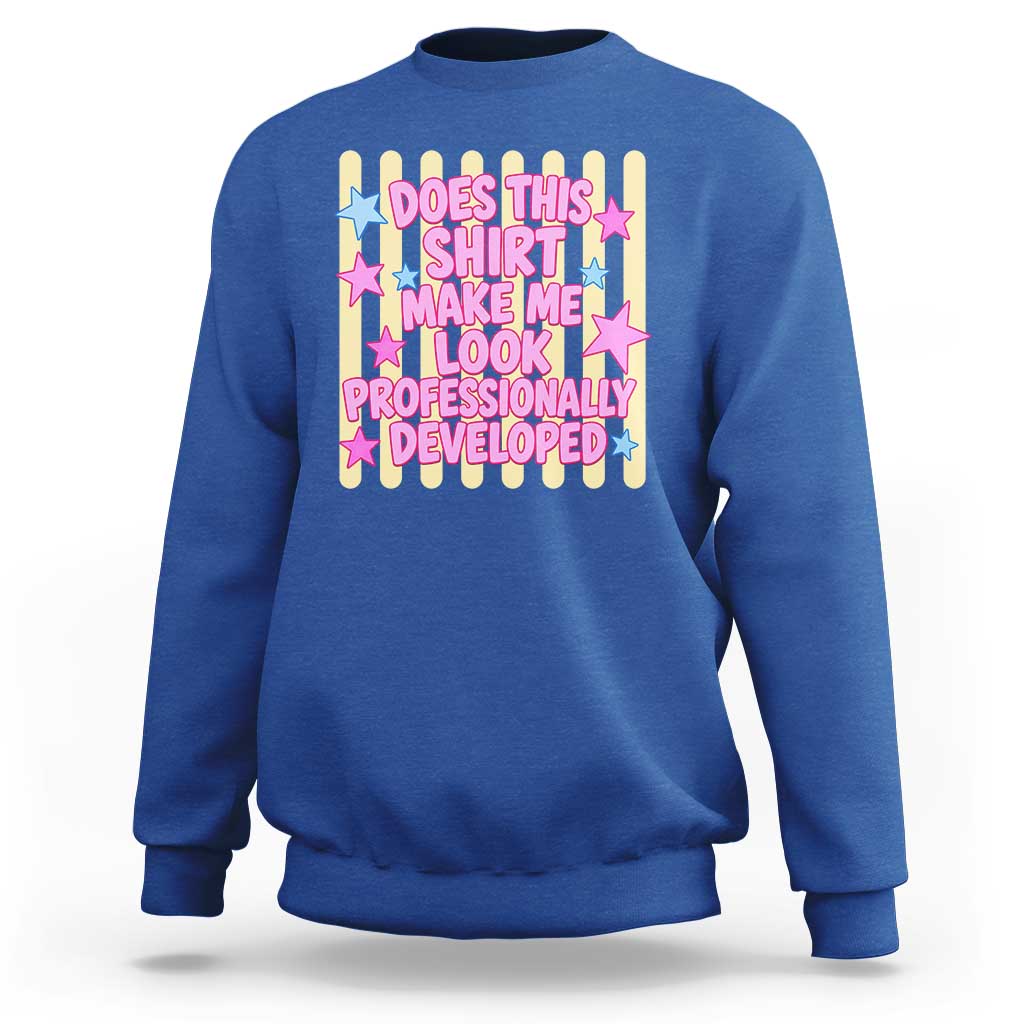 Does This Shirt Make Me Look Professionally Developed Sweatshirt Y2K Retro Stars Funny Professional Development Workplace Humor