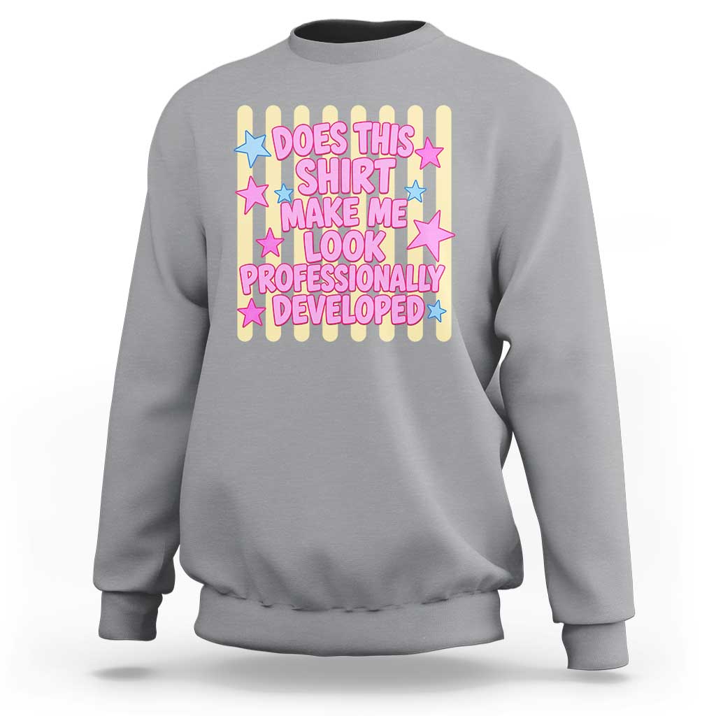 Does This Shirt Make Me Look Professionally Developed Sweatshirt Y2K Retro Stars Funny Professional Development Workplace Humor